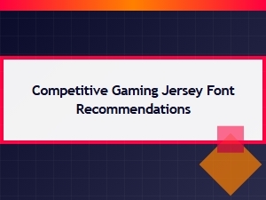 Recommended Fonts for Competitive Gaming Jerseys