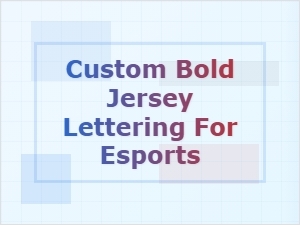 Why Custom Bold Jersey Lettering Matters for Esports
