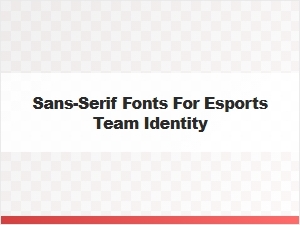 Choosing Sans-Serif Fonts for Your Esports Team Logo