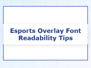 Tips for Improving Esports Overlay Font Readability