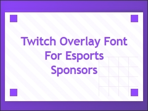Choosing an Esports Sponsor Font for Your Twitch Overlay
