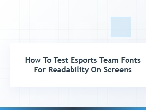 Testing Esports Team Fonts for Readability on Screens